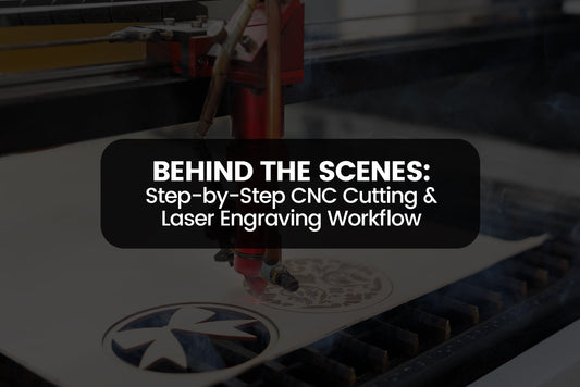 Behind the Scenes: Step by Step CNC Cutting & Laser Engraving Workflow