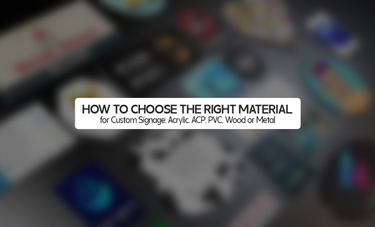 How to Choose the Right Material for Custom Signage: Acrylic, ACP, PVC, Wood, or Metal