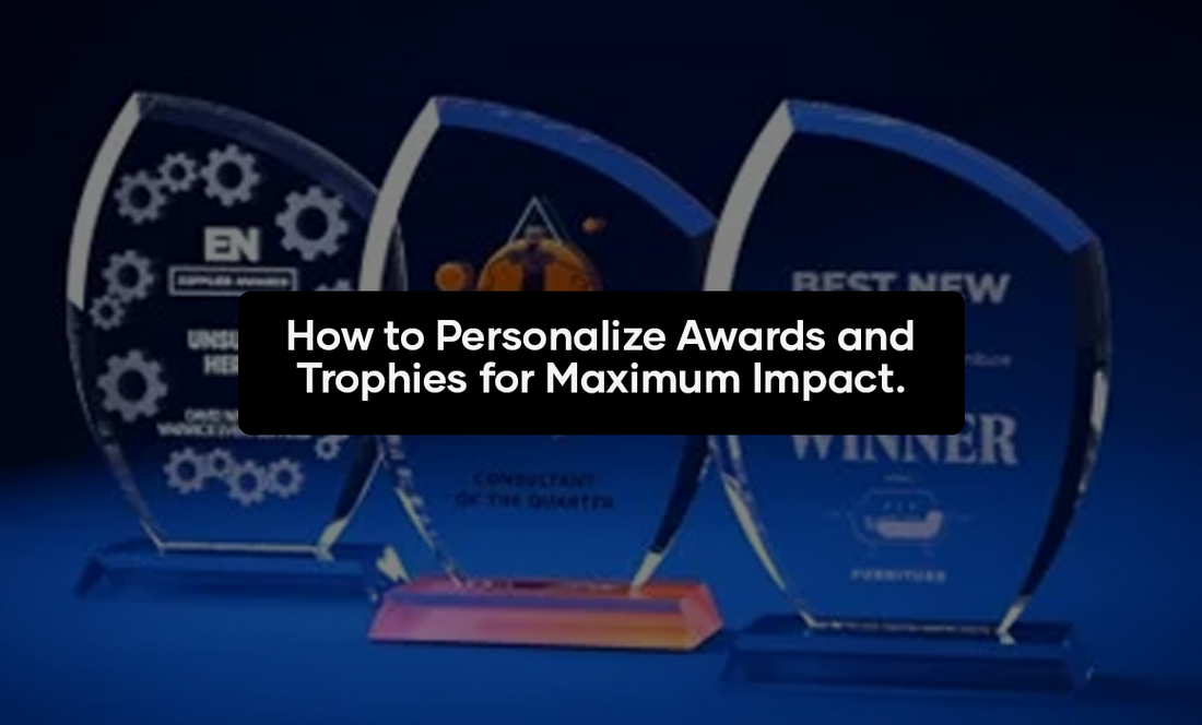 How to Personalize Awards and Trophies for Maximum Impact