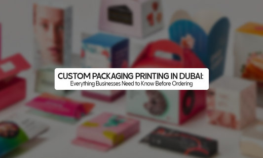 Custom Packaging Printing in Dubai: Everything Businesses Need to Know Before Ordering
