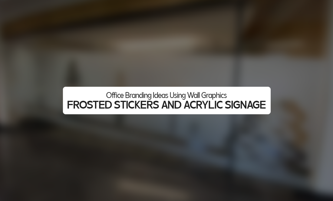 Office Branding Ideas Using Wall Graphics, Frosted Stickers and Acrylic Signage