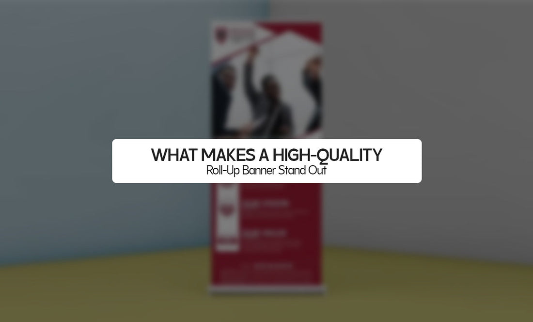 What Makes a High Quality Roll Up Banner Stand Out?