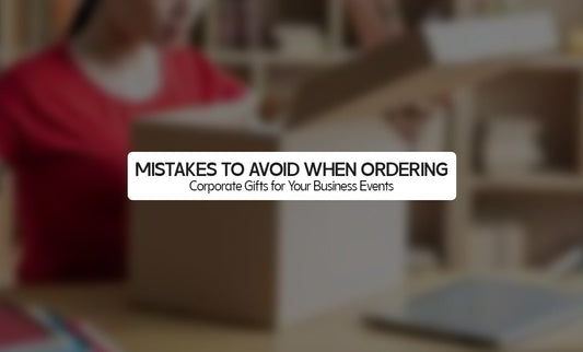 Mistakes to Avoid When Ordering Corporate Gifts for Your Business Events