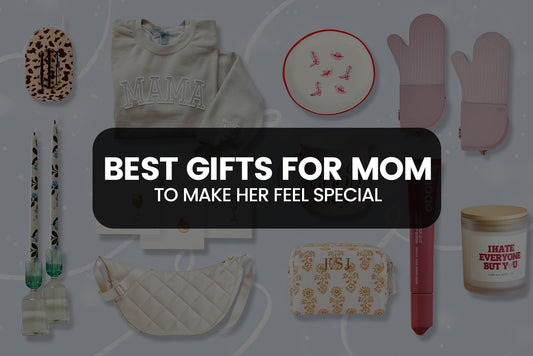 Best Gifts for Mom to Make Her Feel Special