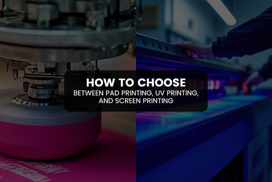 How to Choose Between Pad Printing, UV Printing, and Screen Printing