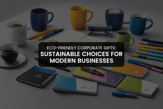 Eco-Friendly Corporate Gifts: Sustainable Choices for Modern Businesses