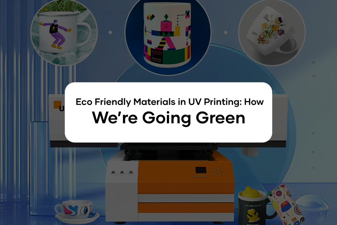 Eco Friendly Materials in UV Printing:  How We’re Going Green