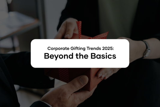Corporate Gifting Trends 2025: Beyond the Basics