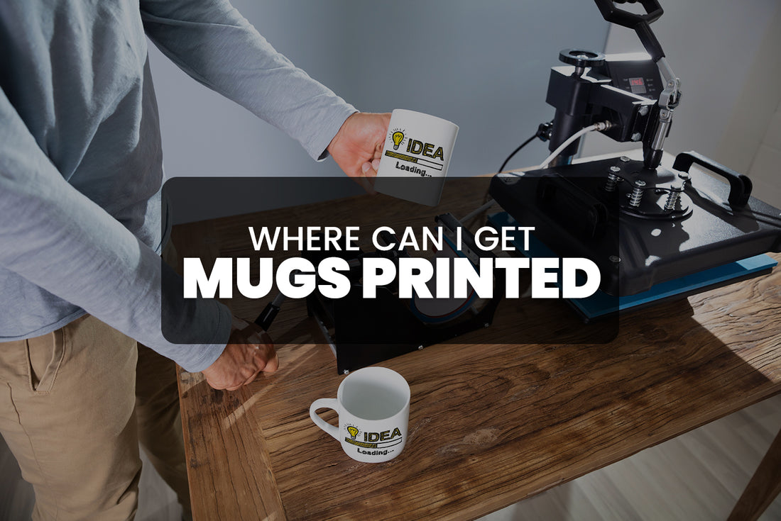 Where Can I Get Mugs Printed?