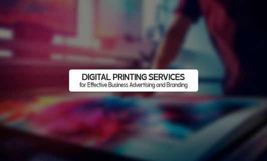 Digital Printing Services for Effective Business Advertising and Branding