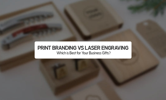 Print Branding vs Laser Engraving: Which is Best for Your Business Gifts?